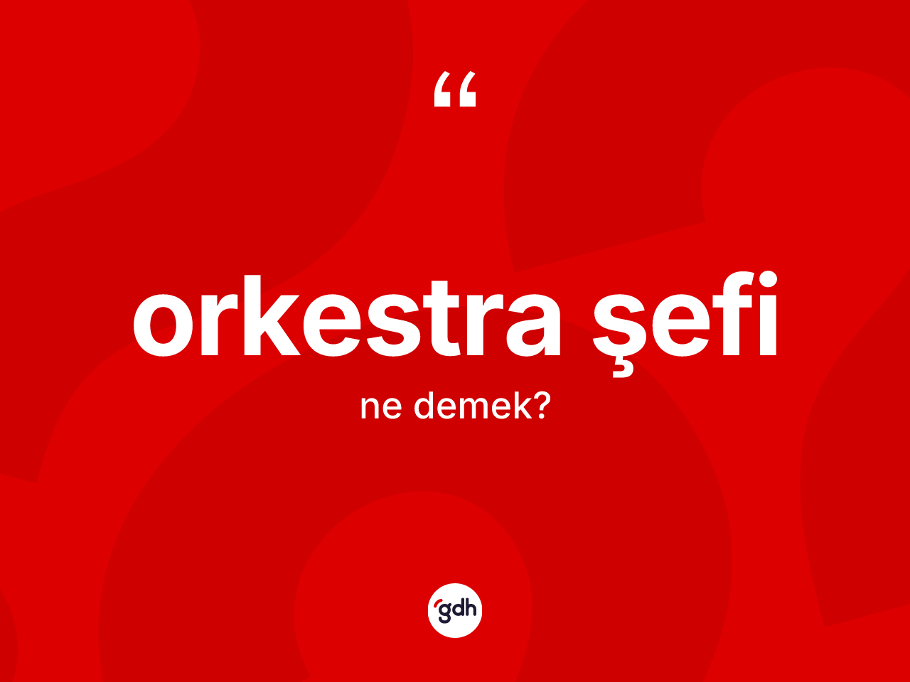 Orkestra şefi kelimesinin anlamı nedir? Orkestra şefinin TDK'ya göre anlamı nedir?