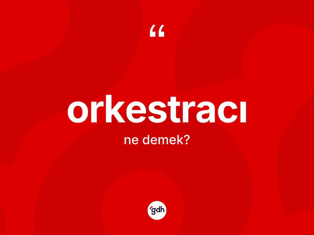 Orkestracı kelimesinin anlamı nedir? Orkestracının TDK'ya göre anlamı nedir?