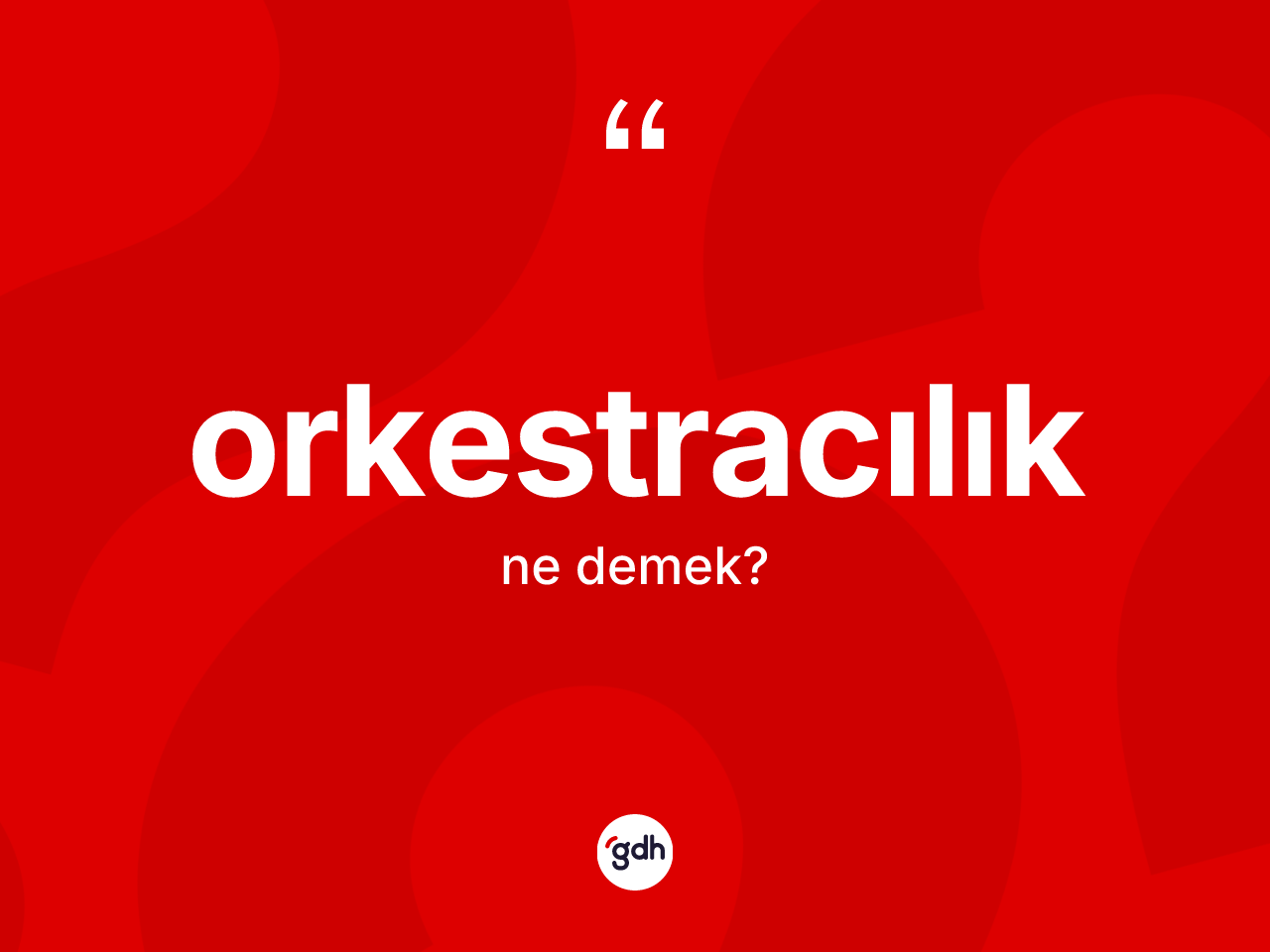 Orkestracılık kelimesinin tanımı nedir? Orkestracılığın halk arasındaki kullanımı nasıldır?