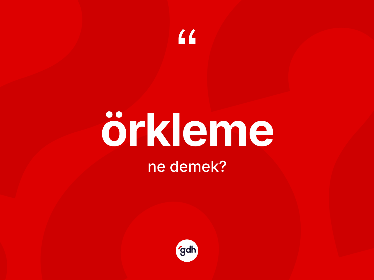 Örkleme kelimesinin anlamı nedir? Örklemenin TDK'ya göre anlamı nedir?