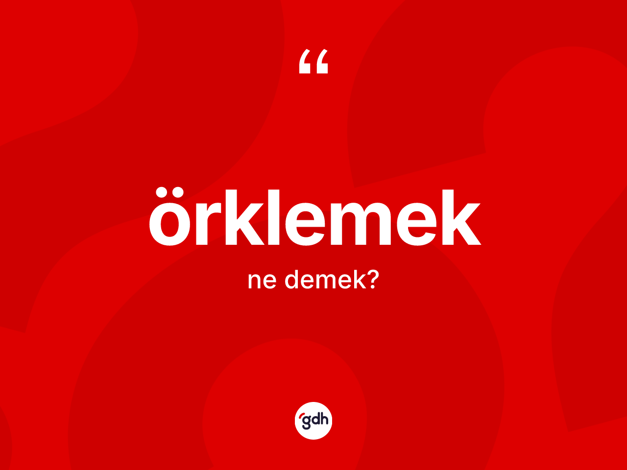 Örklemek kelimesinin tanımı nedir? Örklemeğin kısaca tanımı nedir?