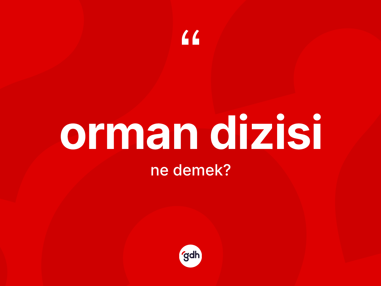 Orman dizisi kelimesi nedir? Orman dizisinin TDK'ya göre anlamı nedir?