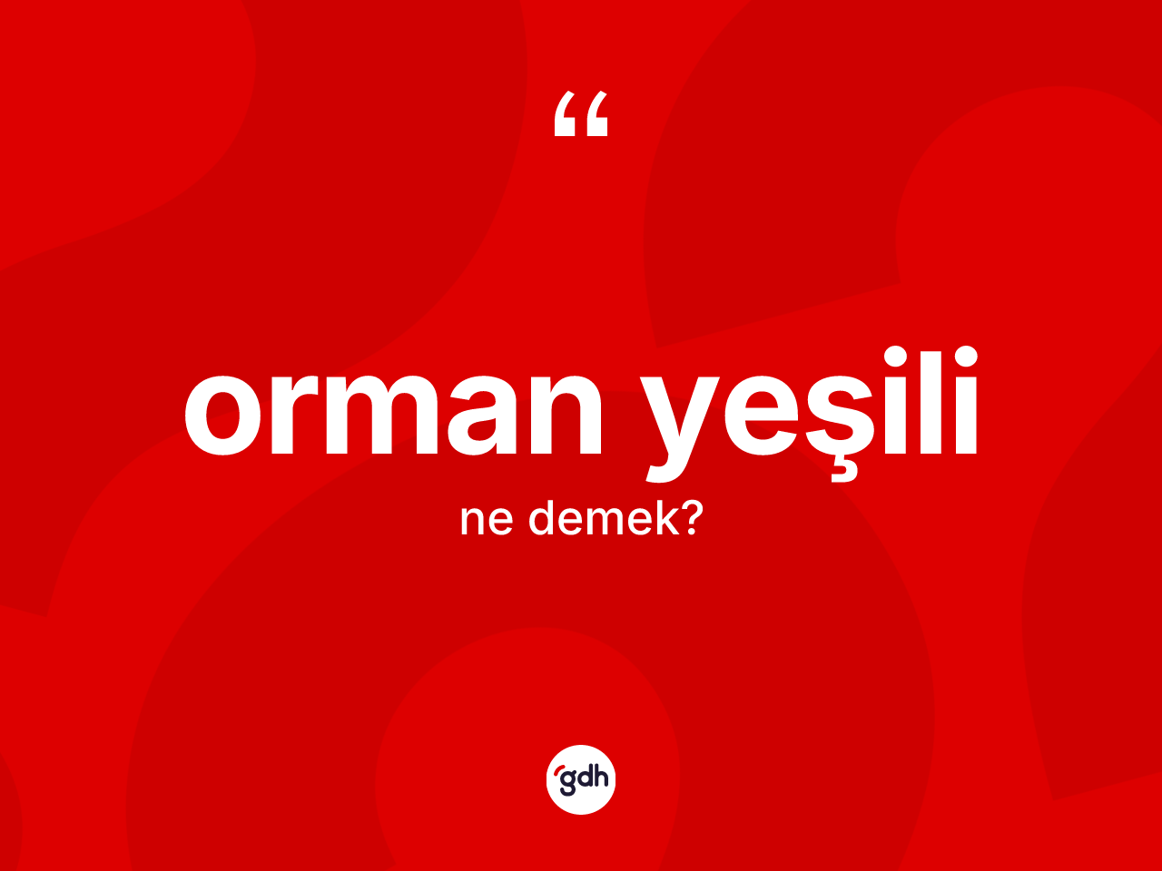 Orman yeşili kelimesinin anlamı nedir? Orman yeşilinin TDK'ya göre anlamı nedir?