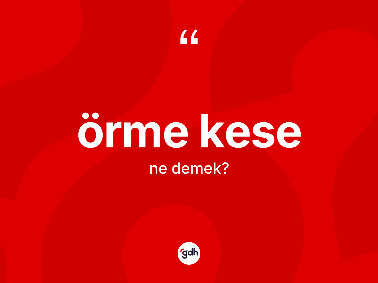 Örme kese  kelimesinin tanımı nedir? Örme kese in kısaca tanımı nedir?