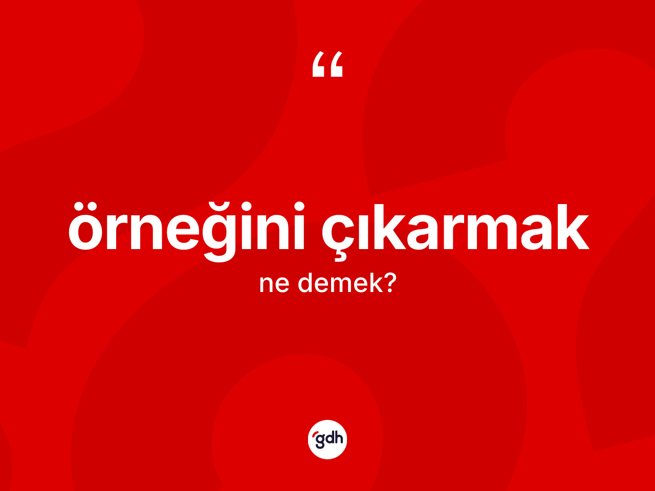 Örneğini çıkarmak deyimi ne anlama gelir? Örneğini çıkarmak ifadesinin TDK anlamı nedir?