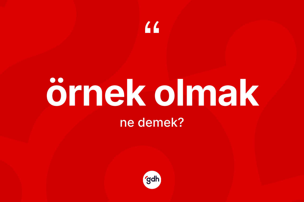 Örnek olmak sözü ne anlama gelir? Örnek olmak ifadesi nerede kullanılır?