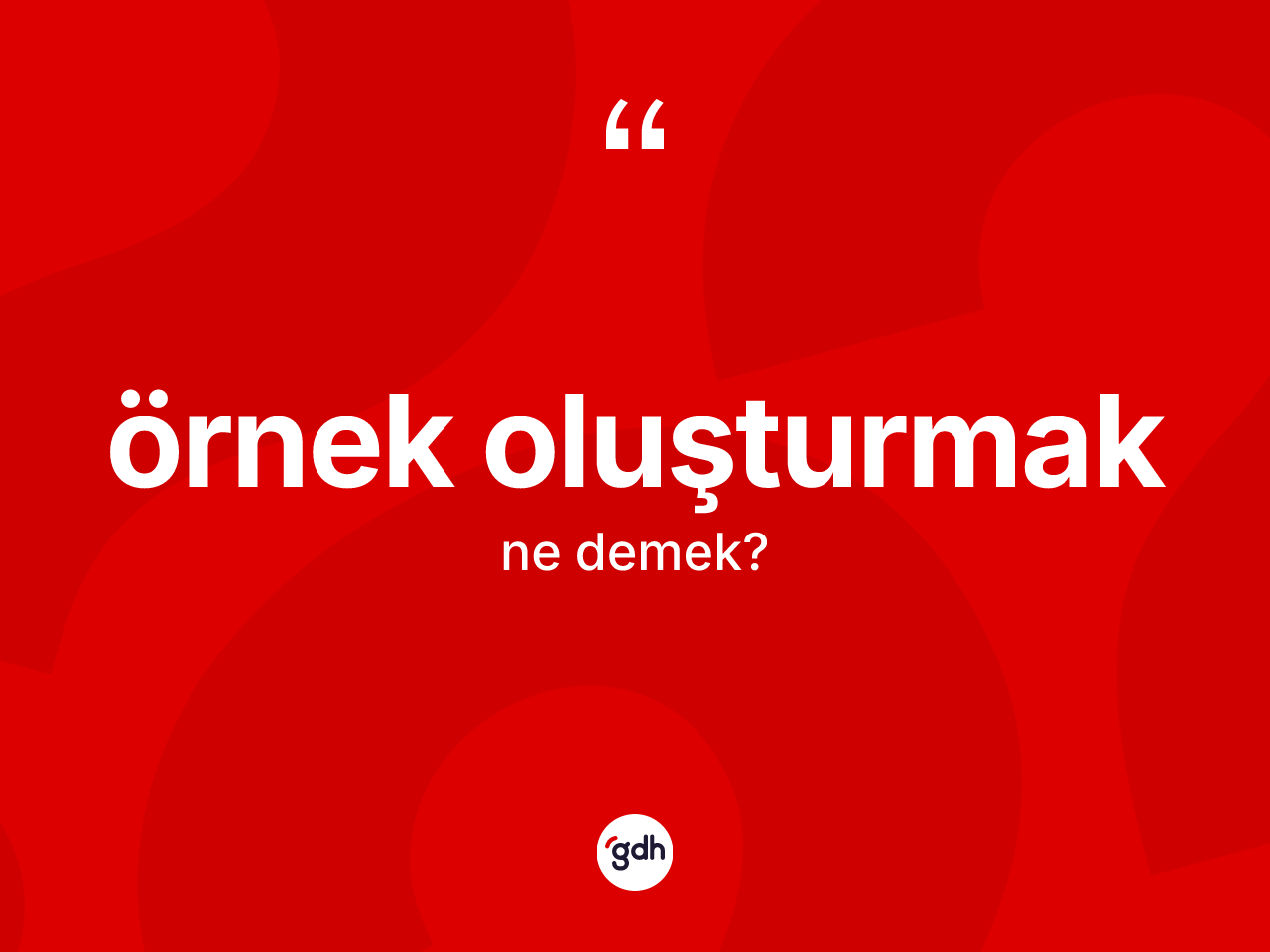 Örnek oluşturmak ifadesinin kısaca tanımı nedir? Örnek oluşturmak sözünün TDK tanımı nedir?