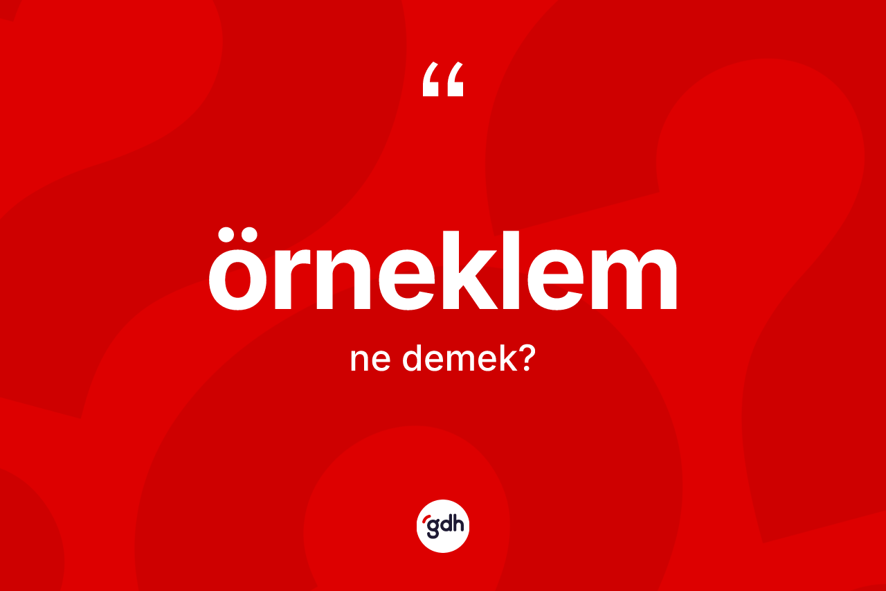 Örneklem kelimesi ne demek? Örneklemin sözlükteki anlamı nedir?