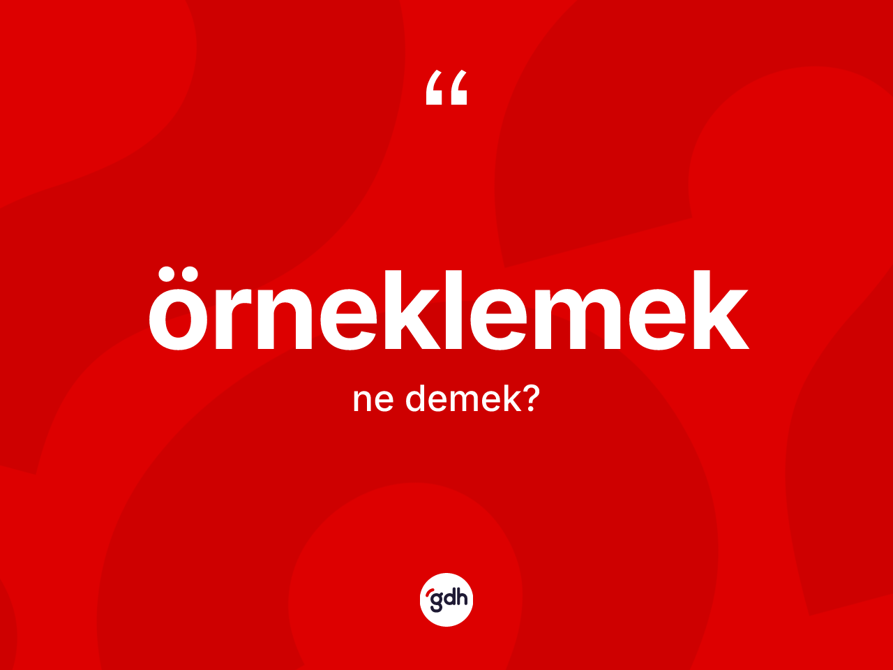 Örneklemek ne anlama gelir? Örneklemeğin TDK'ya göre anlamı nedir?