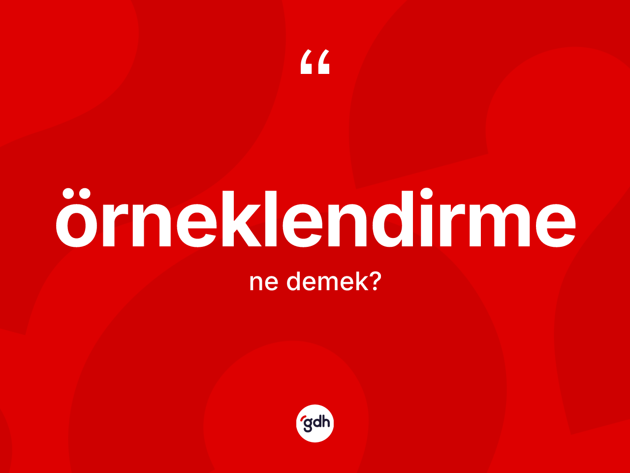 Örneklendirme kelimesi ne demek? Örneklendirmenin TDK'ya göre anlamı nedir?