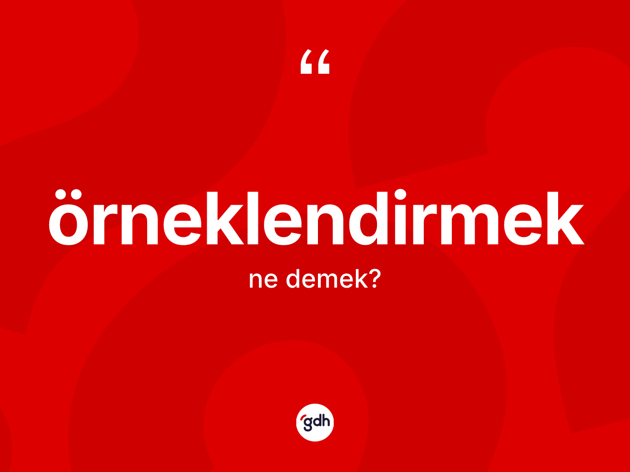 Örneklendirmek kelimesinin sözlükteki tanımı nedir? Örneklendirmek kelimesinin TDK anlamı nedir?