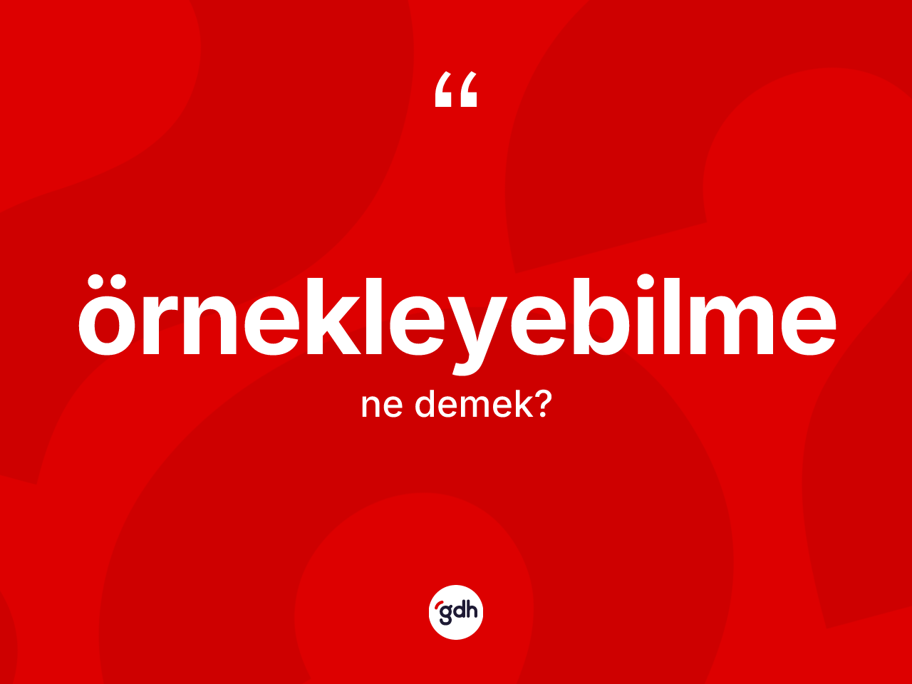 Örnekleyebilme kelimesinin sözlükteki tanımı nedir? Örnekleyebilmenin kısaca tanımı nedir?