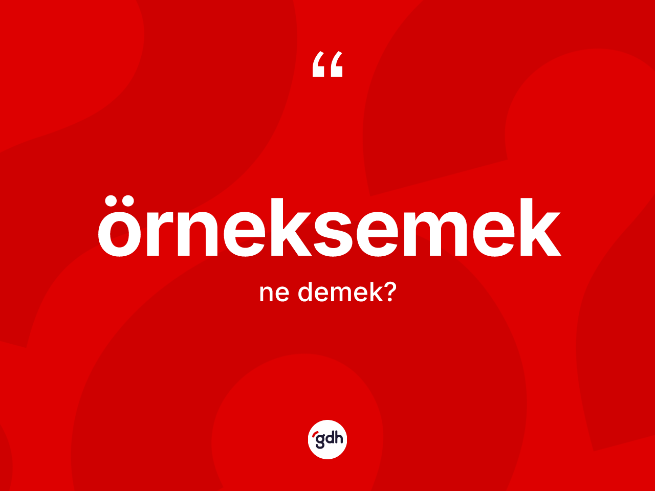 Örneksemek kelimesi ne demek? Örneksemek kelimesinin özellikleri nelerdir?