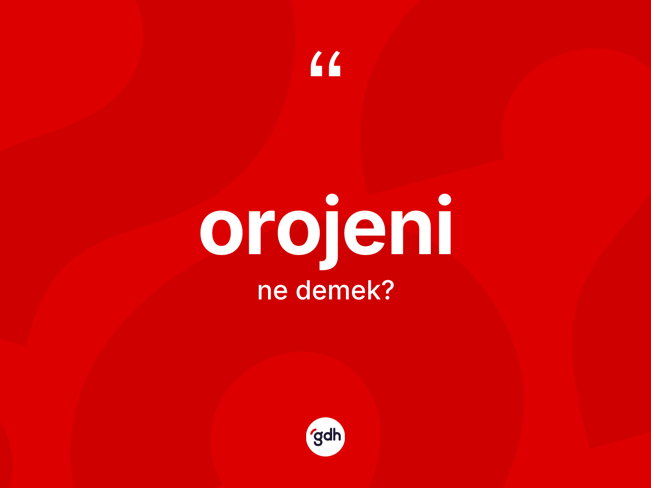 Orojeni kelimesinin tanımı nedir? Orojeninin TDK'ya göre anlamı nedir?