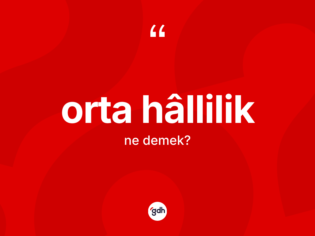 Orta hâllilik kelimesinin tanımı nedir? Orta hâlliliğin TDK'ya göre anlamı nedir?