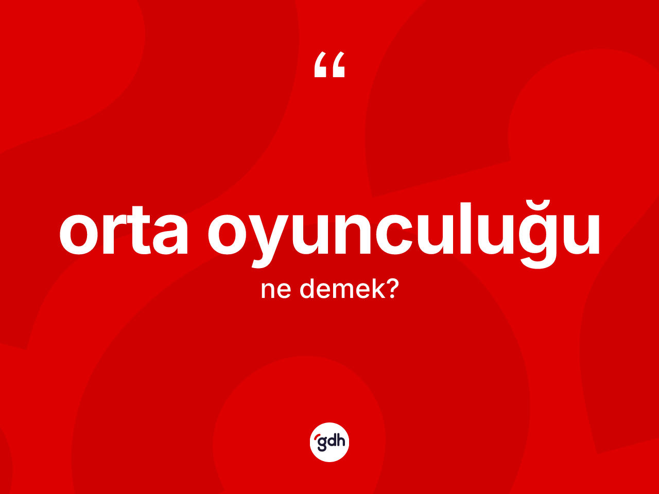 Orta oyunculuğu ne anlama gelir? Orta oyunculuğu kelimesinin kaç farklı anlamı var?