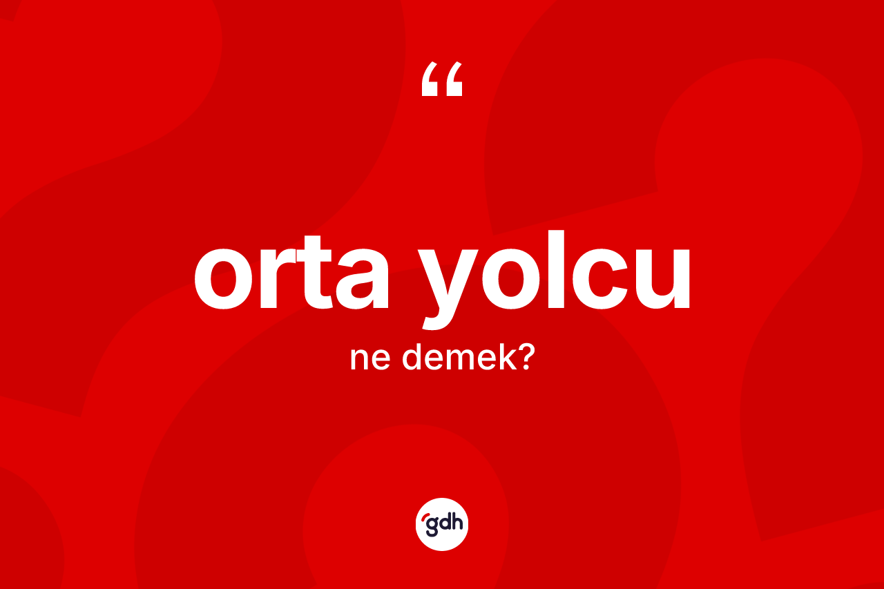 Orta yolcu kelimesinin tanımı nedir? Orta yolcunun kısaca tanımı nedir?