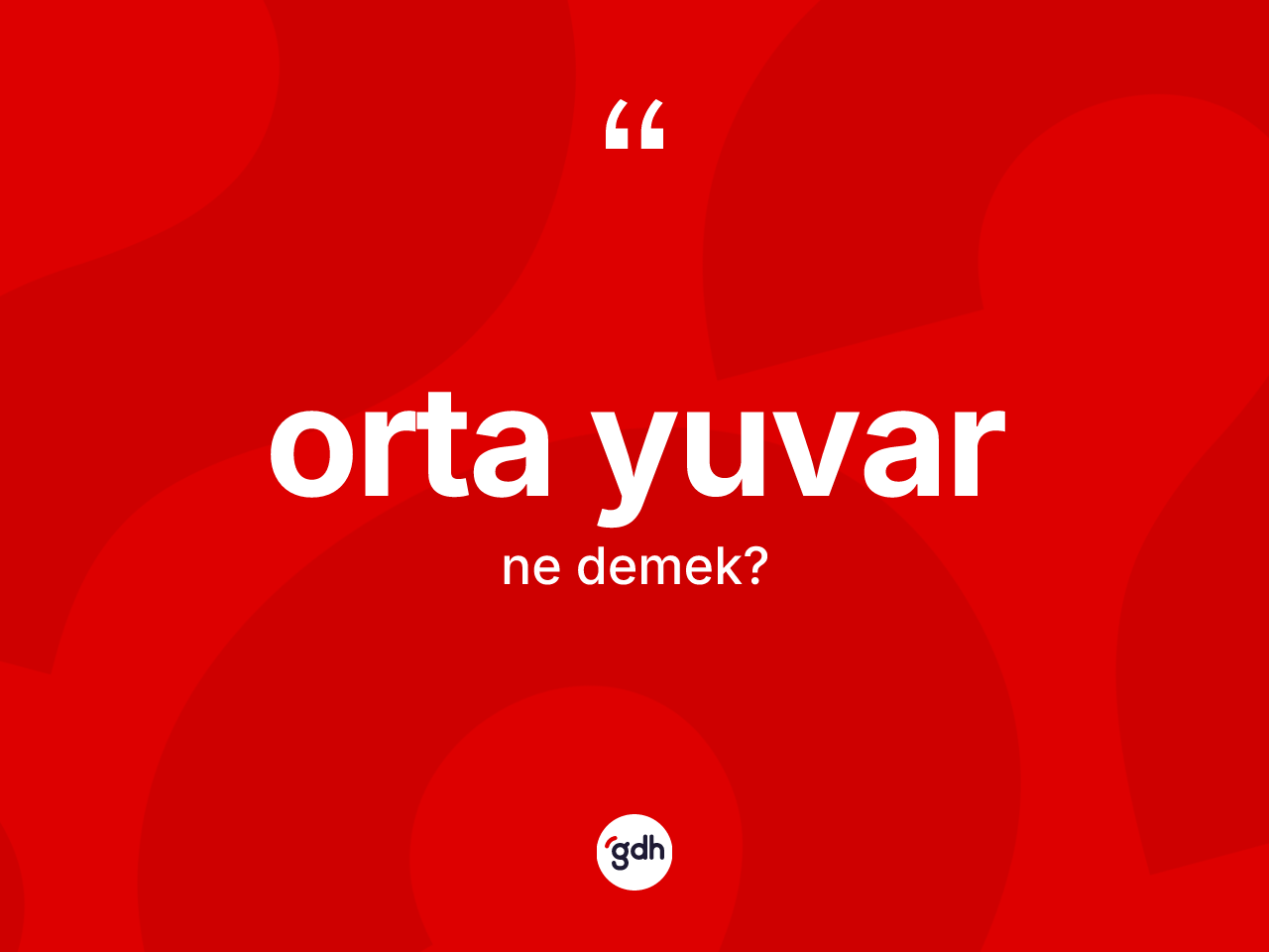 Orta yuvar kelimesinin sözlükteki tanımı nedir? Orta yuvarın TDK'ya göre anlamı nedir?