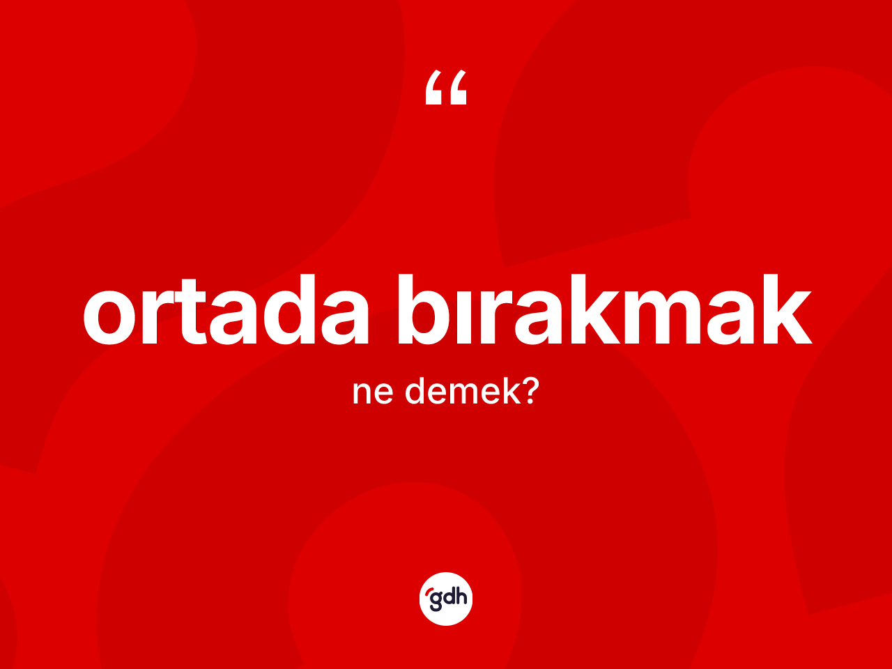 Ortada bırakmak ifadesinin tanımı nedir? Ortada bırakmak ifadesinin TDK açıklaması nedir?