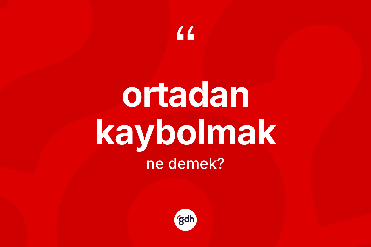 Ortadan kaybolmak ifadesi ne demek? Ortadan kaybolmak ifadesinin özellikleri nelerdir?