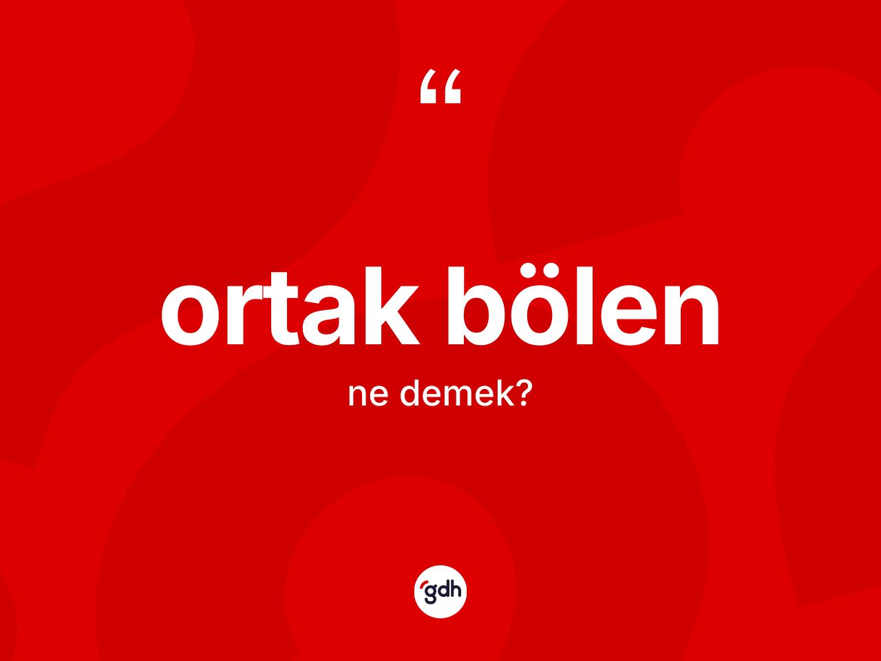 Ortak bölen kelimesinin tanımı nedir? Ortak bölen kelimesinin kaç farklı anlamı var?