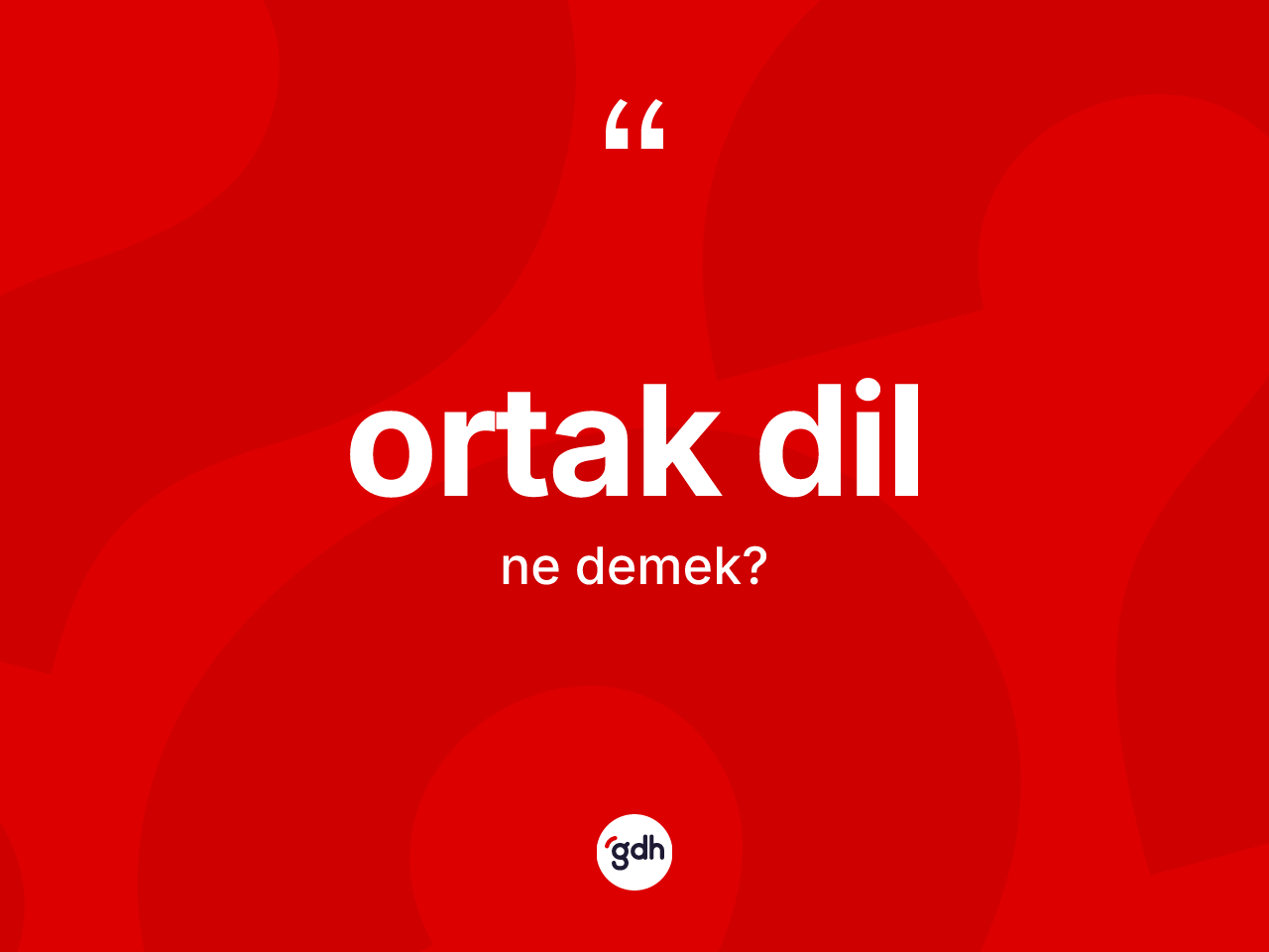 Ortak dil kelimesi ne anlama gelir? Ortak dilin TDK'ya göre anlamı nedir?