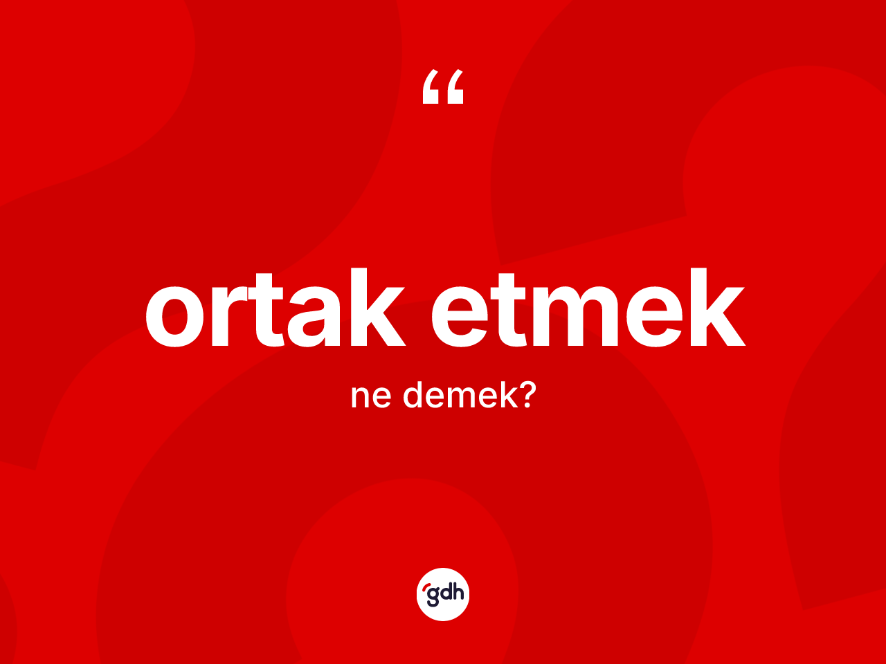 Ortak etmek ne demek? Ortak etmek sözü nerede kullanılır?