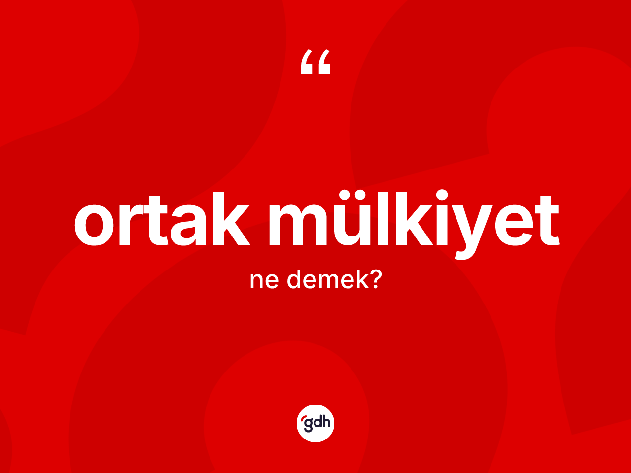 Ortak mülkiyet kelimesinin tanımı nedir? Ortak mülkiyetin TDK'ya göre anlamı nedir?