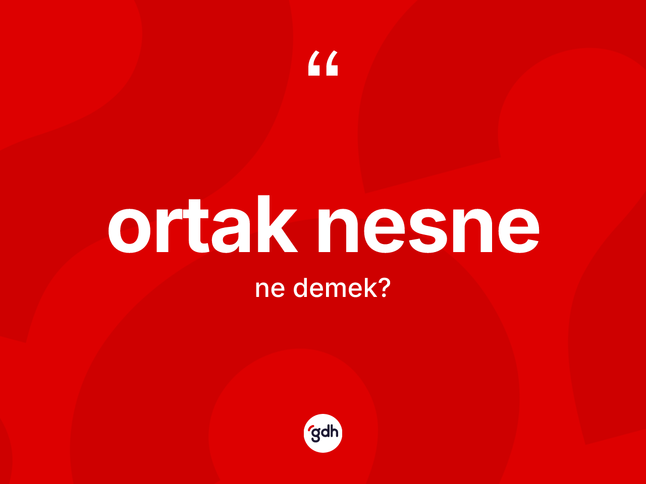 Ortak nesne kelimesinin tanımı nedir? Ortak nesnenin TDK'ya göre anlamı nedir?