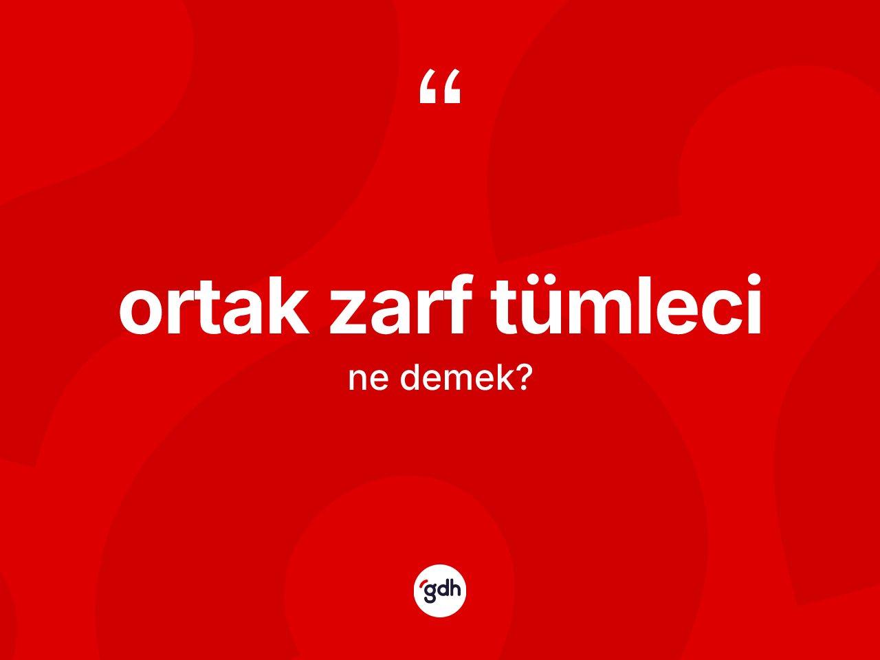 Ortak zarf tümleci  kelimesi ne anlama gelir? Ortak zarf tümleci  kelimesinin TDK'ya göre açıklaması nedir?