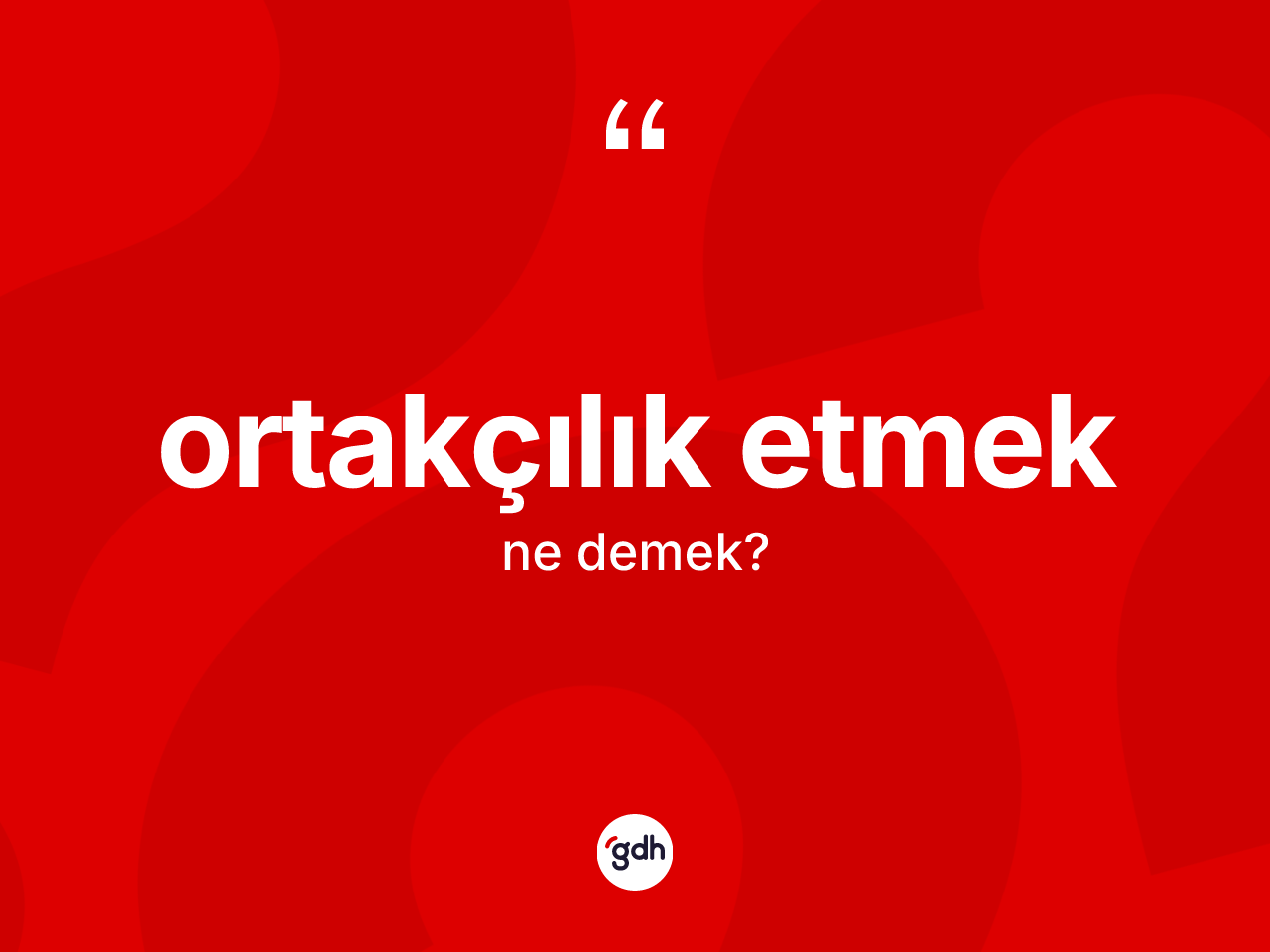 Ortakçılık etmek sözü nedir? Ortakçılık etmek sözünün sözlük anlamı nedir?