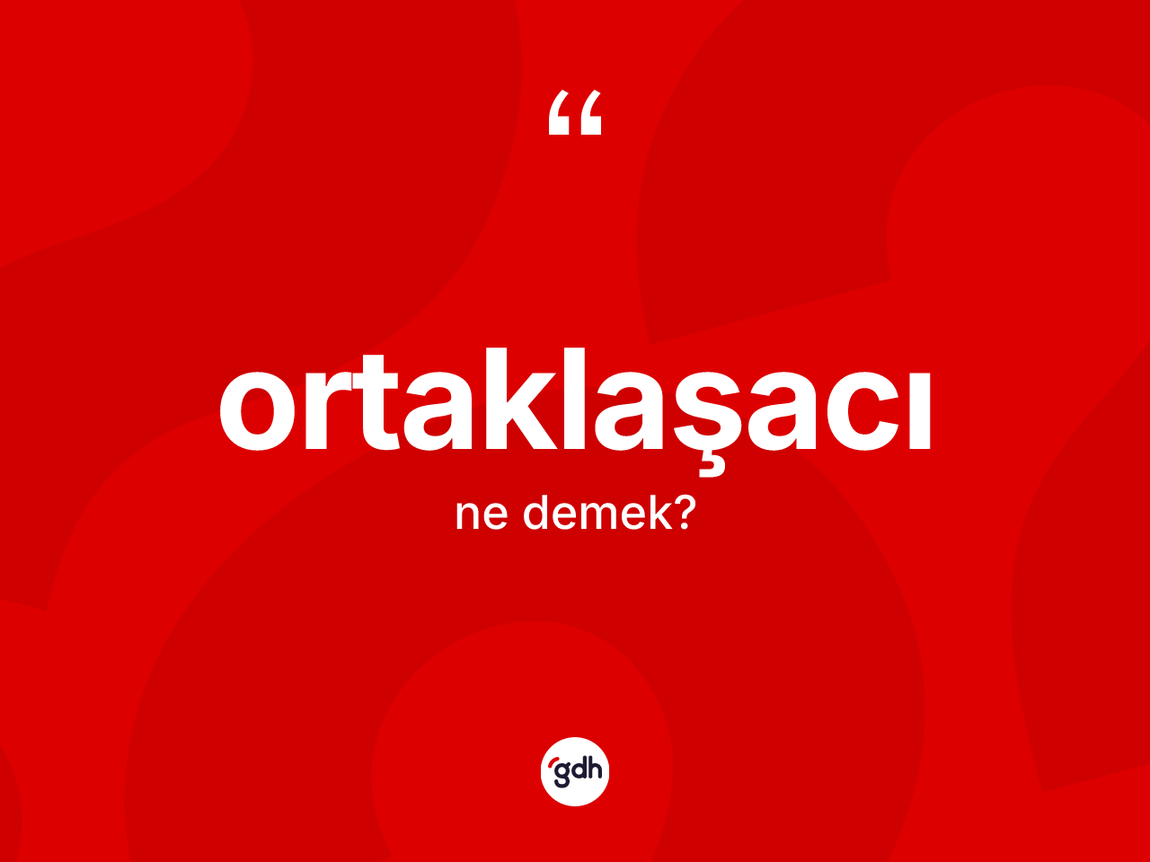 Ortaklaşacı kelimesinin anlamı nedir? Ortaklaşacının TDK'ya göre anlamı nedir?
