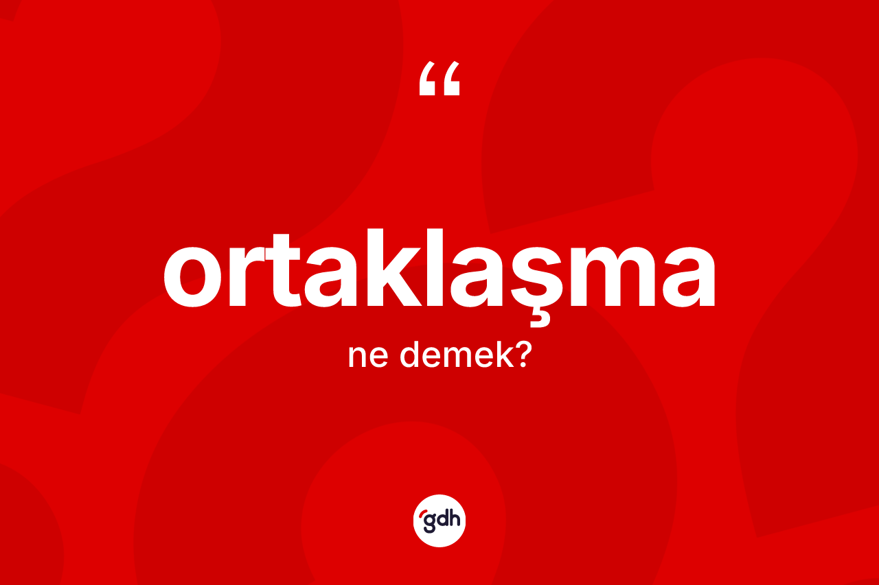 Ortaklaşma kelimesi nedir? Ortaklaşma kelimesinin özellikleri nelerdir?