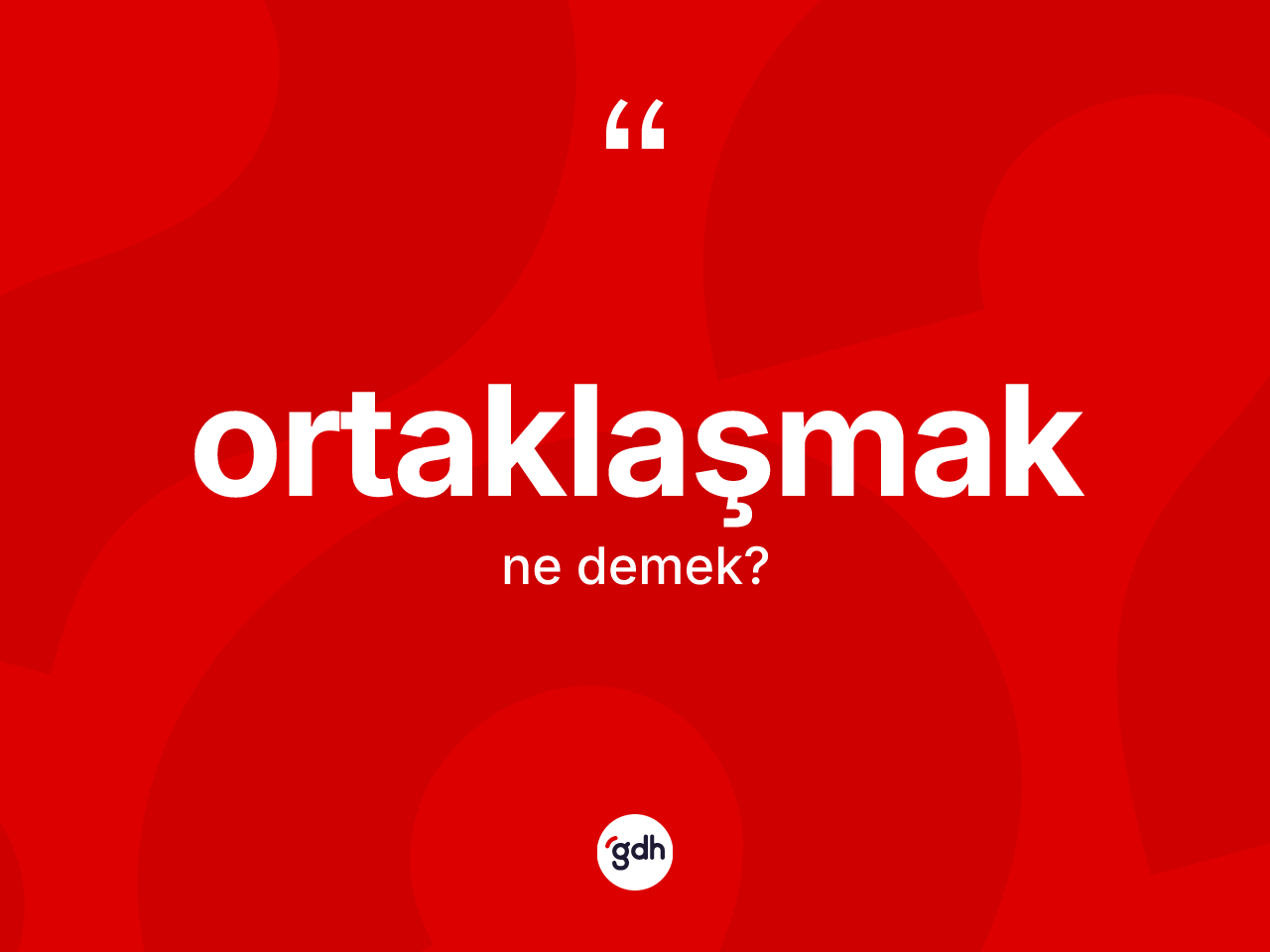 Ortaklaşmak kelimesi nedir? Ortaklaşmağın kısaca tanımı nedir?