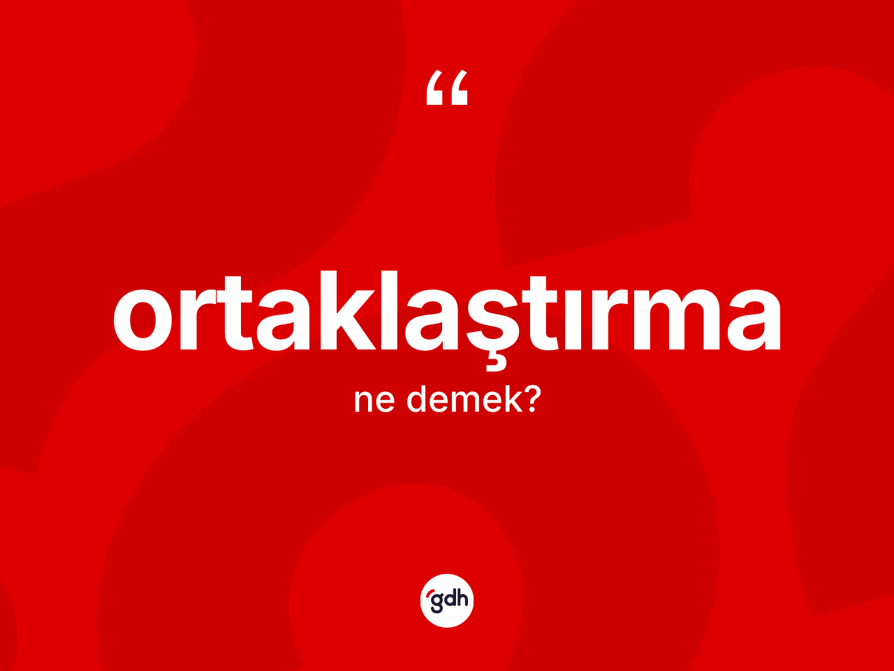 Ortaklaştırma ne demek? Ortaklaştırma kelimesinin kaç farklı anlamı var?