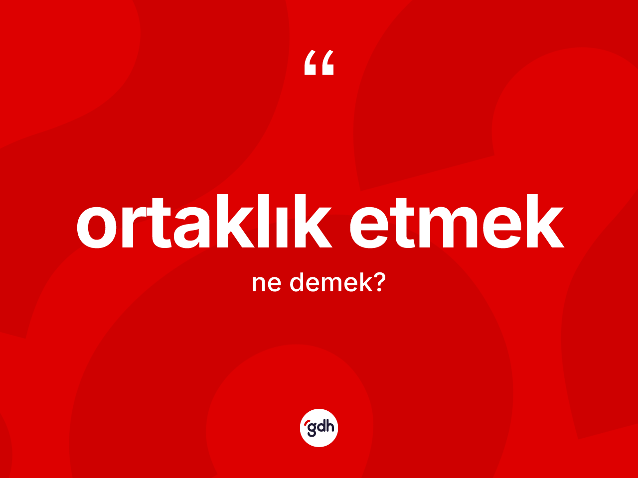 Ortaklık etmek ifadesi ne demektir? Ortaklık etmek ifadesinin TDK anlamı nedir?