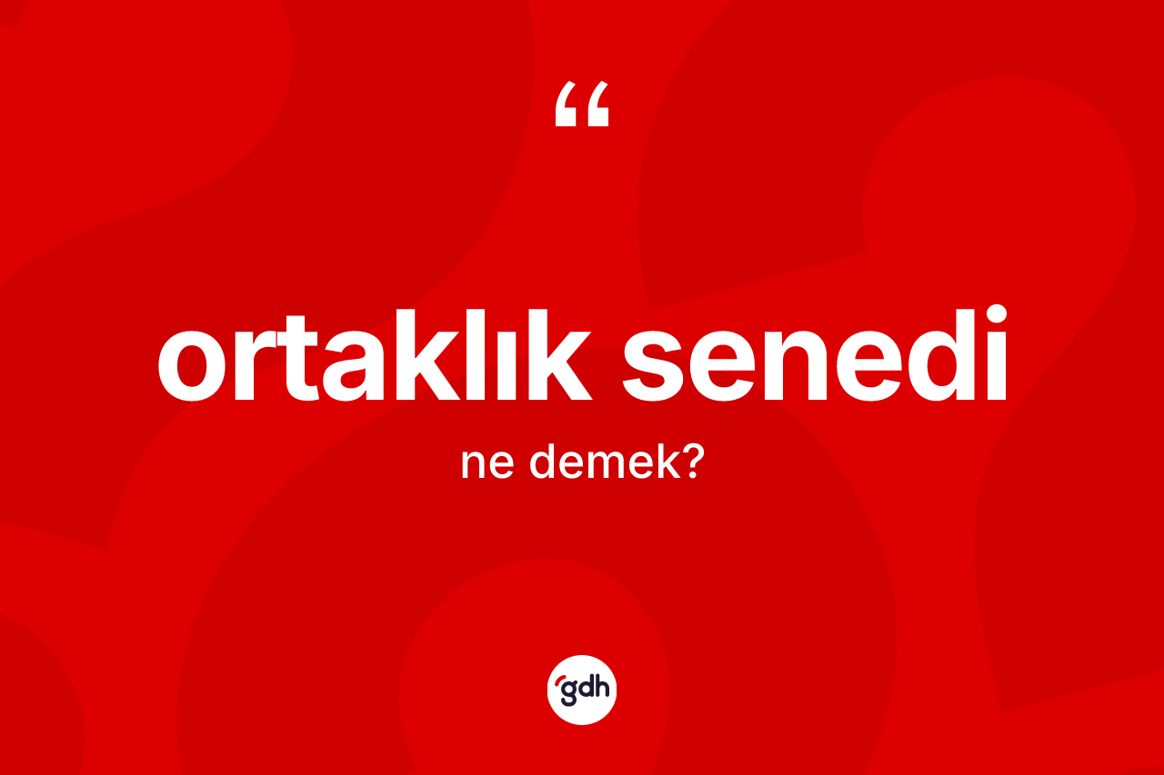 Ortaklık senedi kelimesinin tanımı nedir? Ortaklık senedinin TDK'ya göre anlamı nedir?