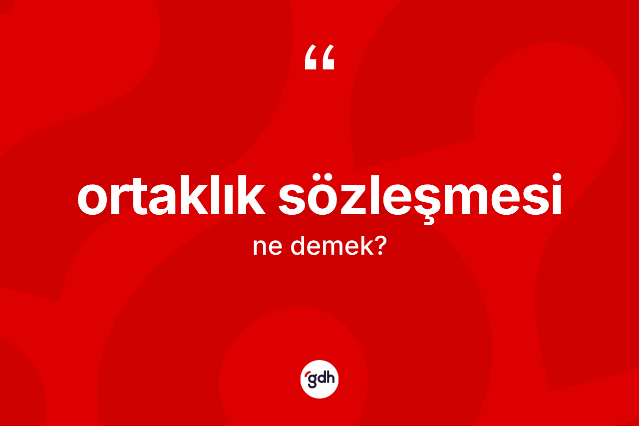 Ortaklık sözleşmesi kelimesinin tanımı nedir? Ortaklık sözleşmesinin sözlükteki anlamı nedir?