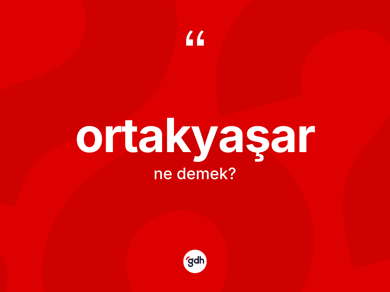 Ortakyaşar kelimesinin anlamı nedir? Ortakyaşar kelimesinin TDK anlamı nedir?