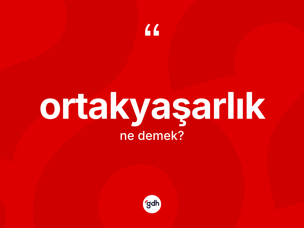 Ortakyaşarlık kelimesinin anlamı nedir? Ortakyaşarlığın TDK'ya göre anlamı nedir?
