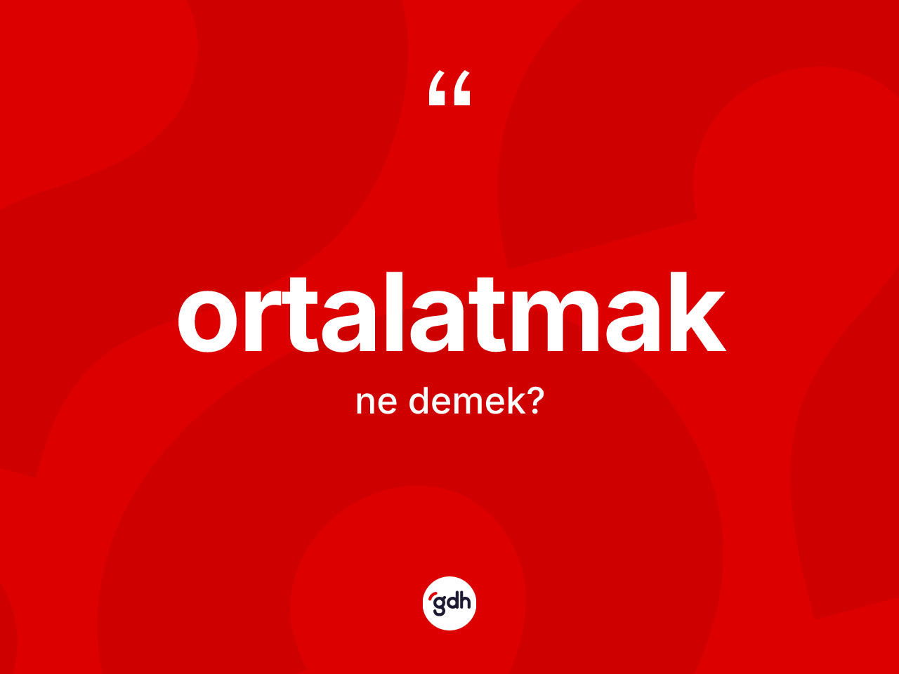 Ortalatmak kelimesi nedir? Ortalatmağın halk arasındaki kullanımı nasıldır?