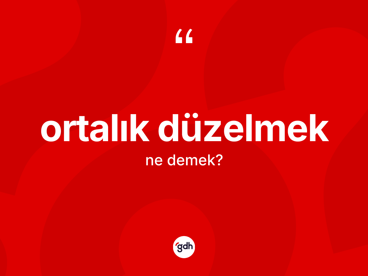 Ortalık düzelmek ifadesinin tanımı nedir? Ortalık düzelmek sözünün TDK tanımı nedir?
