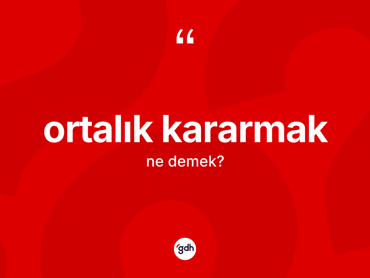 Ortalık kararmak ne demektir? Ortalık kararmak ifadesinin TDK'ya göre açıklaması nedir?