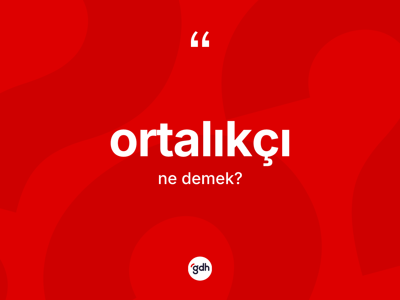 Ortalıkçı kelimesi ne demek? Ortalıkçının TDK'ya göre anlamı nedir?