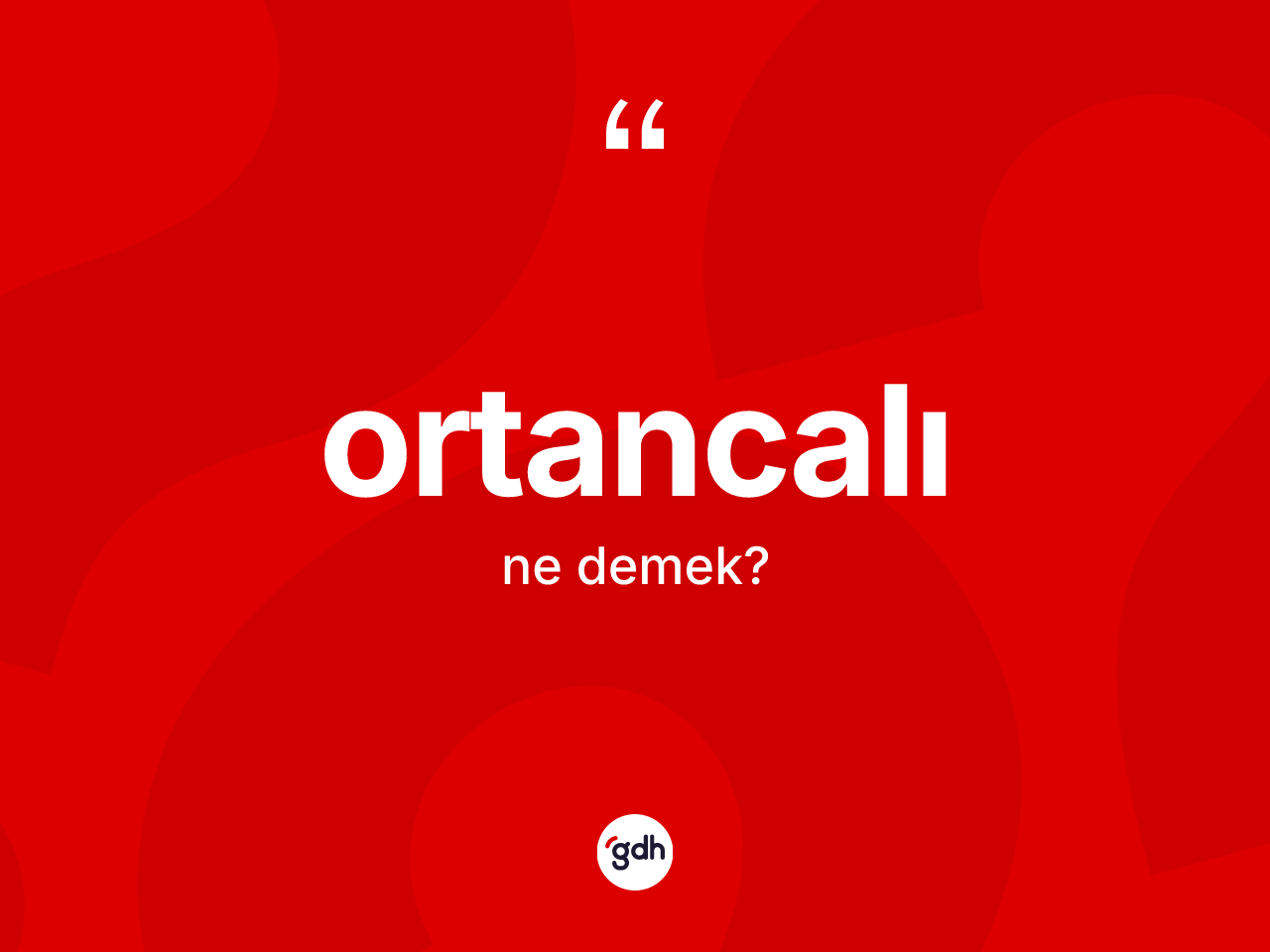 Ortancalı kelimesinin sözlükteki tanımı nedir? Ortancalının TDK'ya göre anlamı nedir?