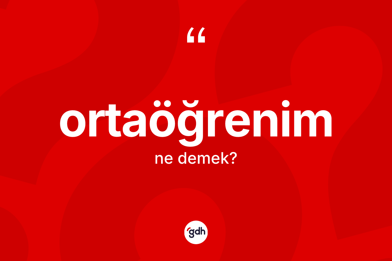 Ortaöğrenim kelimesinin tanımı nedir? Ortaöğrenimin TDK'ya göre anlamı nedir?
