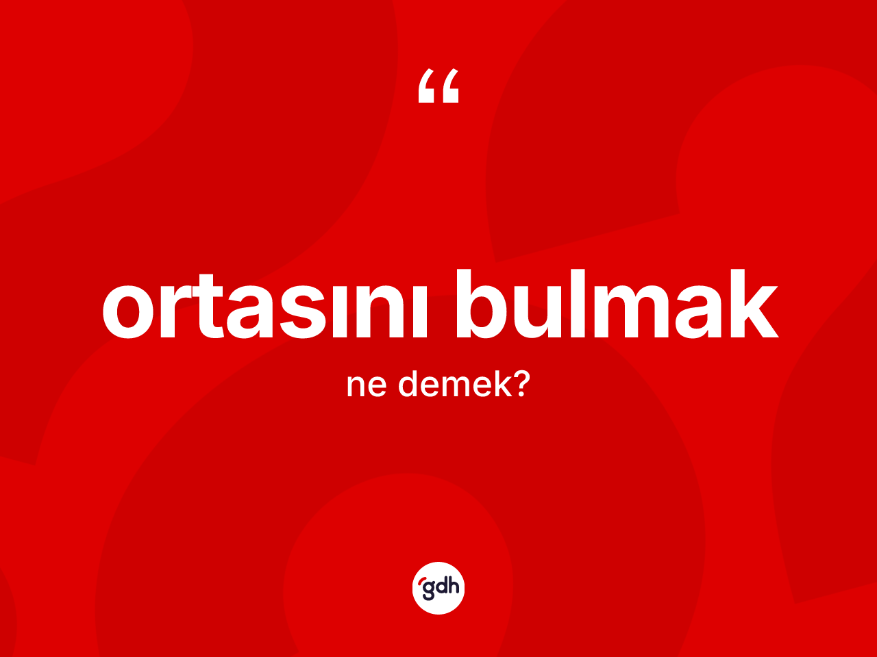 Ortasını bulmak deyiminin açıklaması nedir? Ortasını bulmak ifadesi hangi durumlarda kullanılır?
