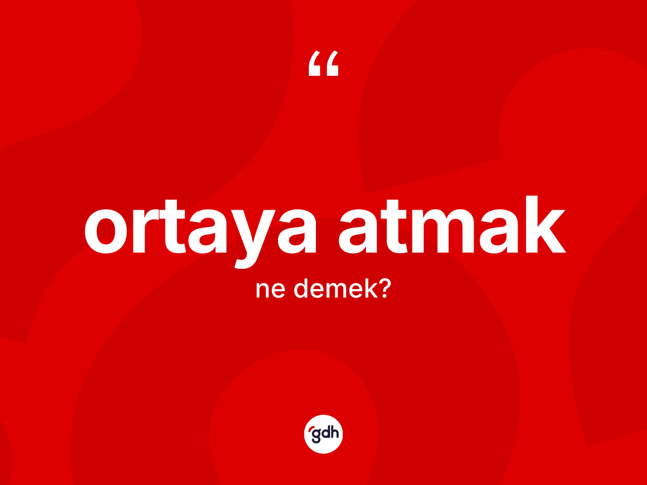 Ortaya atmak ifadesinin tanımı nedir? Ortaya atmak sözünün sözlük anlamı nedir?