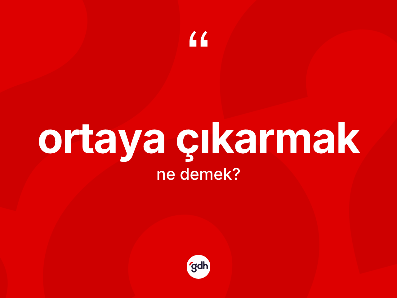 Ortaya çıkarmak ifadesinin tanımı nedir? Ortaya çıkarmak ifadesinin TDK tanımı nedir?