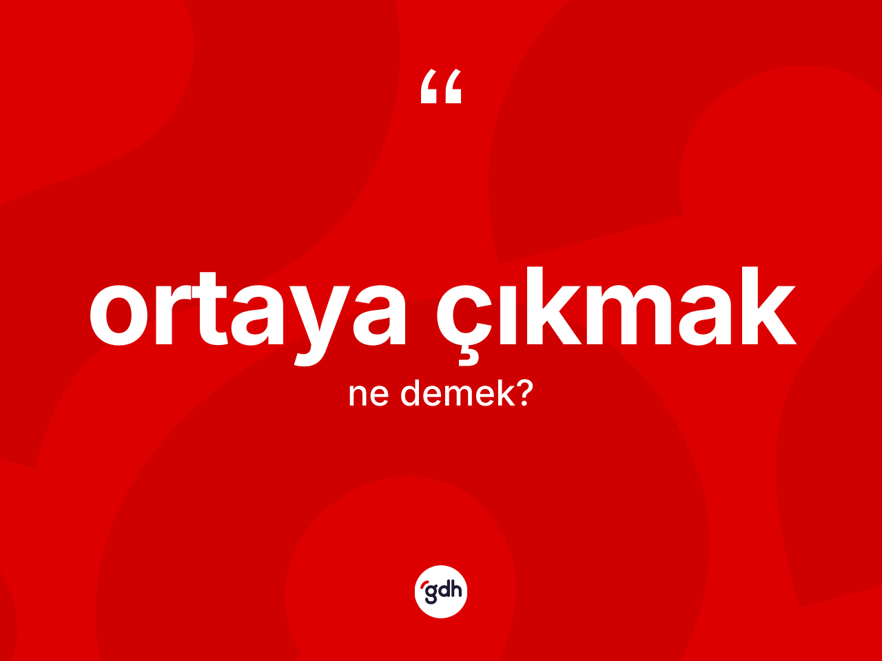 Ortaya çıkmak ifadesinin kısaca anlamı nedir? Ortaya çıkmak ifadesi nerede kullanılır?